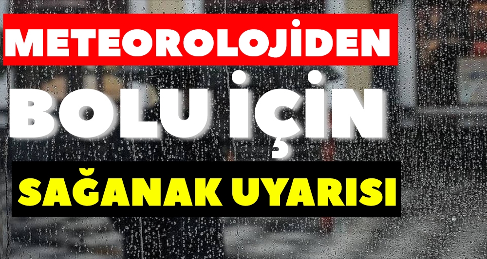 METEOROLOJİ SAĞANAK YAĞIŞA KARŞI UYARDI