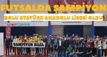 FUTSALDA ŞAMPİYON BOLU ATATÜRK ANADOLU LİSESİ OLDU