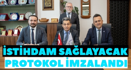 İSTİHDAM SAĞLAYACAK PROTOKOL İMZALANDI