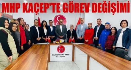 MHP KAÇEP'TE BAYRAK DEĞİŞİMİ