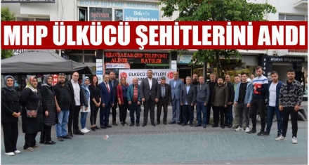 MHP ÜLKÜCÜ ŞEHİTLERİNİ ANDI