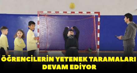 ÖĞRENCİLERİN YETENEK TARAMALARI DEVAM EDİYOR