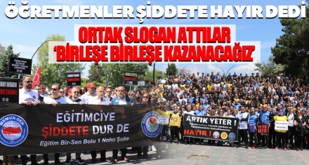 ÖĞRETMENLER ŞİDDETE HAYIR DEDİ