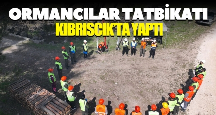 ORMANCILAR TATBİKATI KIBRISCIK'TA YAPTI