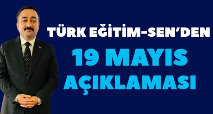 TÜRK EĞİTİM-SEN 19 MAYIS AÇIKLAMASI YAPTI