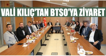 VALİ KILIÇ'TAN BTSO'YA ZİYARET