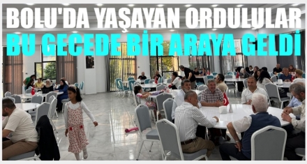 BOLU'DA YAŞAYAN ORDULULAR BİR ARAYA GELDİ 