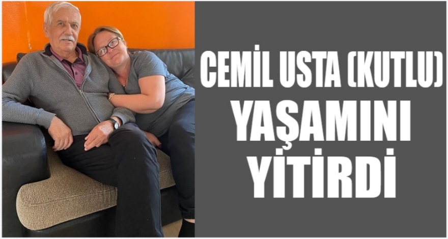 CEMİL USTA YAŞAMINI YİTİRDİ