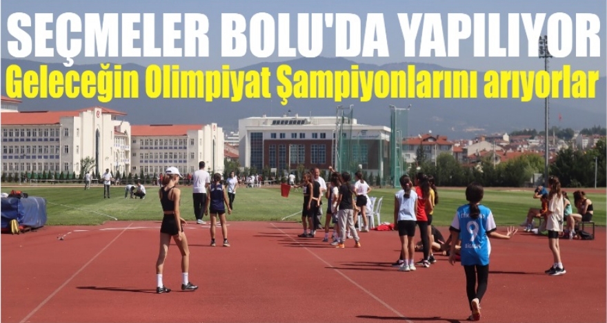 SEÇMELER BOLU'DA YAPILIYOR
