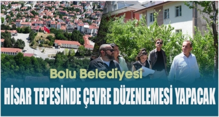 HİSAR TERPESİNDE ÇEVRE DÜZENLEMESİ YAPILACAK 