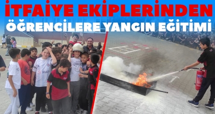 İTFAİYE EKİPLERİNDEN ÖĞRENCİLERE YANGIN EĞİTİMİ 