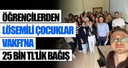 ÖĞRENCİLERDEN LÖSEMİLİ ÇOCUKLAR VAKFI'NA 25 BİN TL'LİK BAĞIŞ