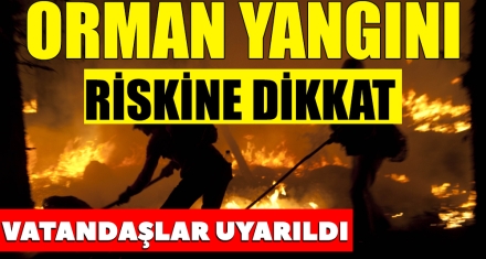“ORMAN YANGININA SEBEP OLABİLECEK DAVRANIŞLARDAN UZAK DURALIM!”