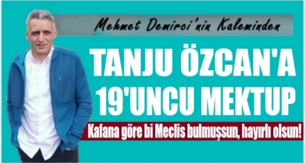 TANJU ÖZCAN'A 19'UNCU MEKTUP