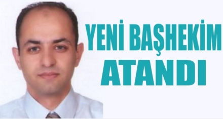 YENİ BAŞHEKİM BELLİ OLDU