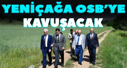 YENİÇAĞA OSB'YE KAVUŞACAK