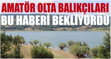 Amatör balıkçılar bu haberi bekliyordu