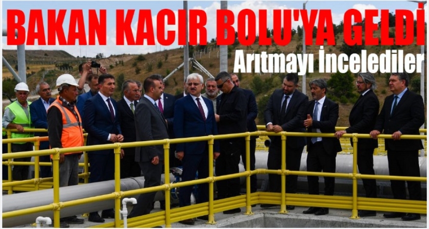 BAKAN KACIR İNCELEMELERDE BULUNDU