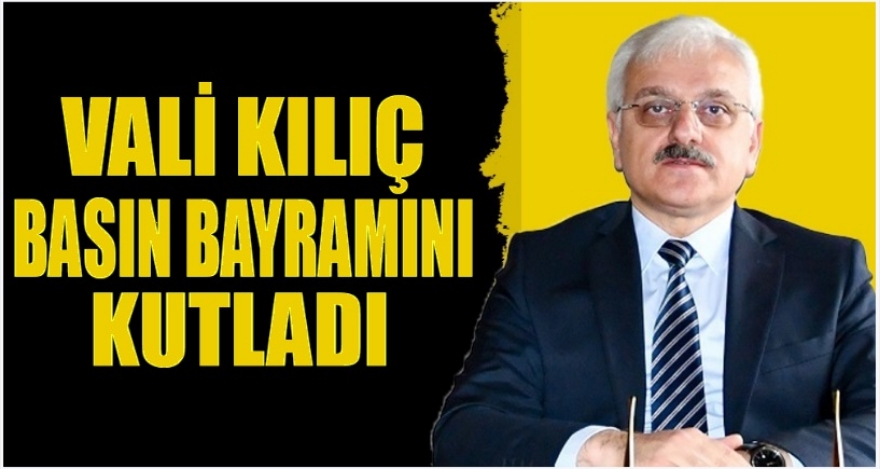 VALİ KILIÇ BASIN BAYRAMINI KUTLADI