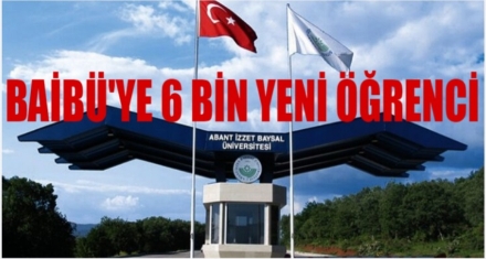 BAİBÜ'YE 6 BİN YENİ ÖĞRENCİ 
