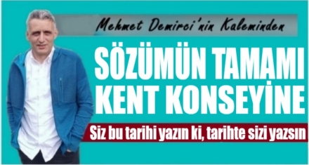 SÖZÜMÜN TAMAMI KENT KONSEYİNE