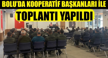 BOLU'DA KOOPERATİF BAŞKANLARI İLE TOPLANTI YAPILDI