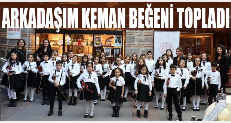 ARKADAŞIM KEMAN BÜYÜK İLGİ GÖRDÜ