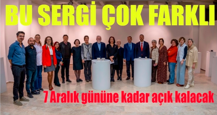 BU SERGİ ÇOK FARKLI