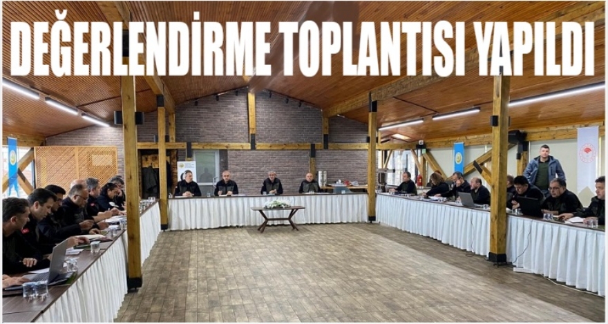 DEĞERLENDİRME TOPLANTISI YAPILDI