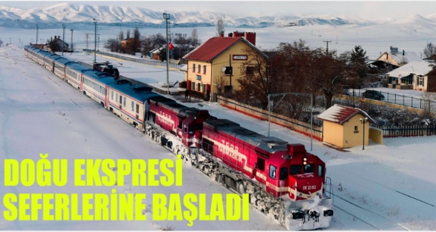 DOĞU EKSPRESİ SEFERİNE BAŞLADI