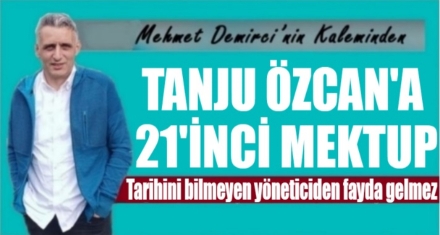 TANJU ÖZCAN'A 21'İNCİ MEKTUP