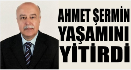 AHMET ŞERMİN ÖĞRETMEN YAŞAMINI YİTİRDİ 