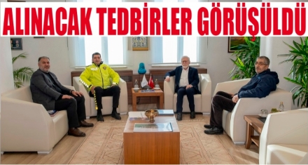 ALINACAK ÖNLEMLER GÖRÜŞÜLDÜ