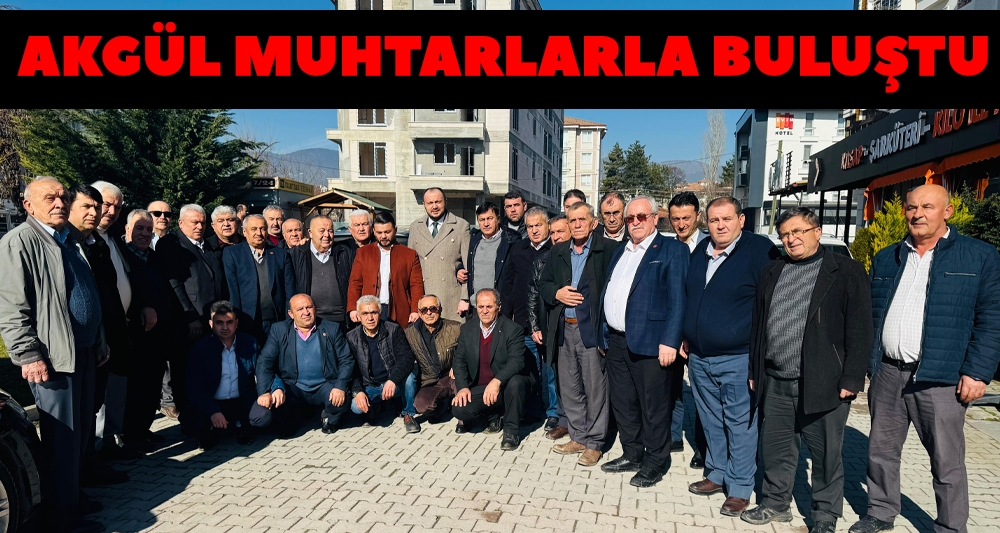 AKGÜL MUHTARLARLA BULUŞTU