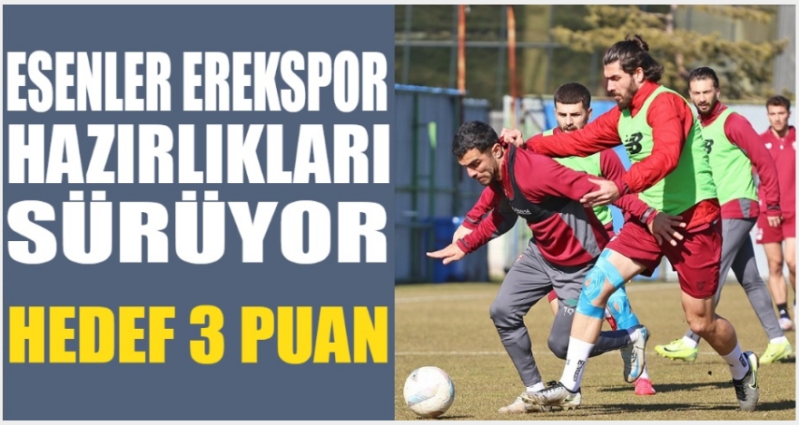 ESENLER EROK MAÇI HAZIRLIKLARI DEVAM EDİYOR
