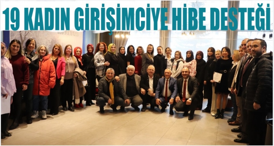 19 KADIN GİRİŞİMCİYE HİBE DESTEĞİ VERİLDİ