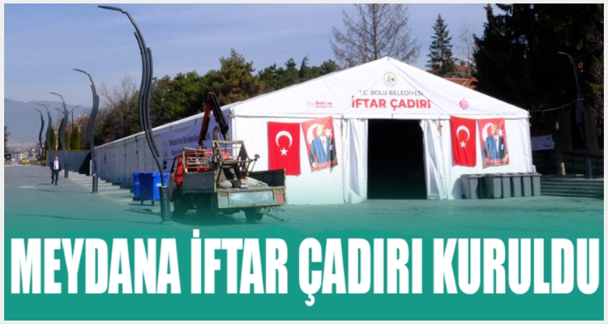 MEYDANDA İFTAR ÇADIRI KURULDU