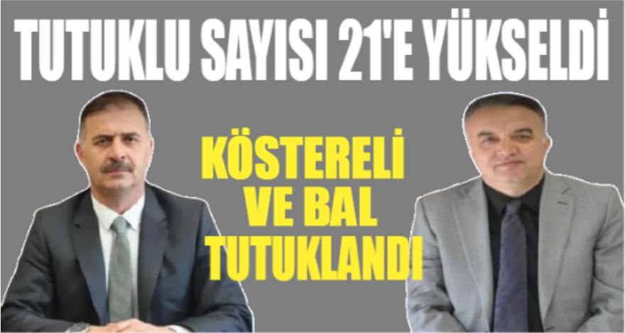 TUTUKLU SAYISI 21'E YÜKSELDİ
