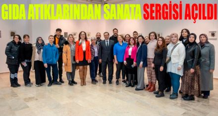 Gıda Atıklarından Sanata Sergisi açıldı
