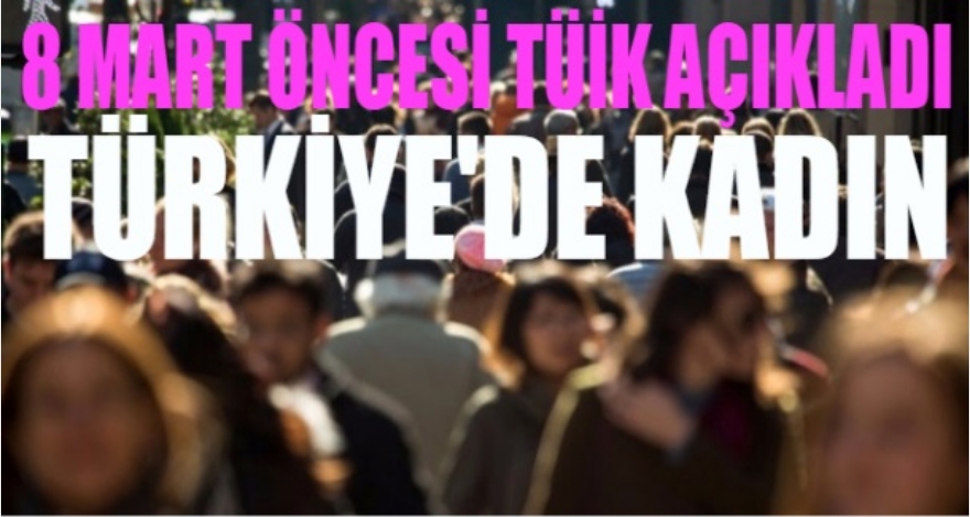 8 MART ÖNCESİ TÜİK AÇIKLADI