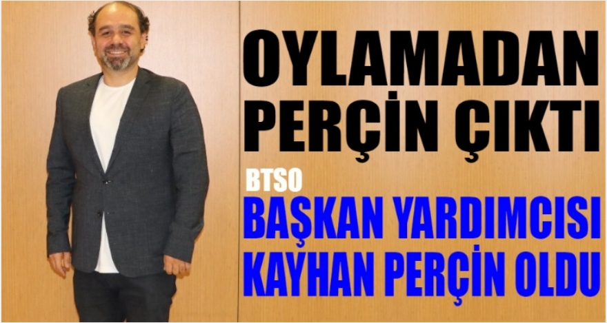 BAŞKAN YARDIMCISI KAYHAN PERÇİN OLDU