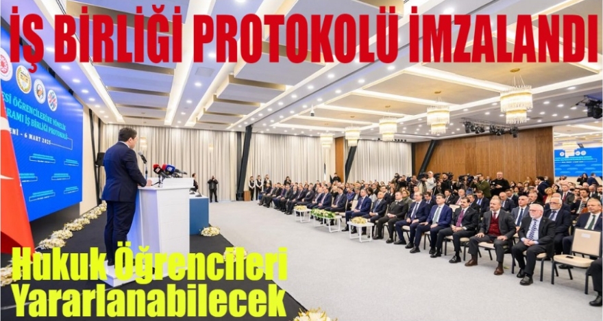 HUKUK ÖĞRENCİLERİ İÇİN ULUSAL STAJ PROGRAMI İŞ BİRLİĞİ PROTOKOLÜ İMZALANDI