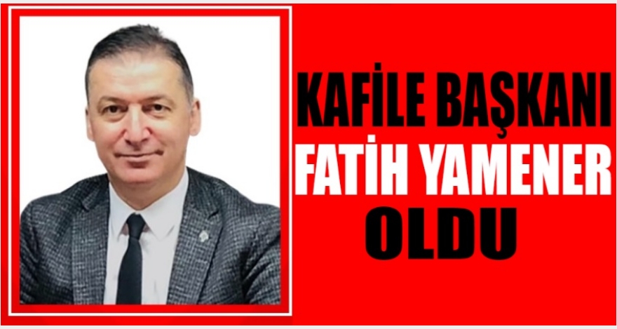 KAFİLE BAŞKANI YAMANER OLDU