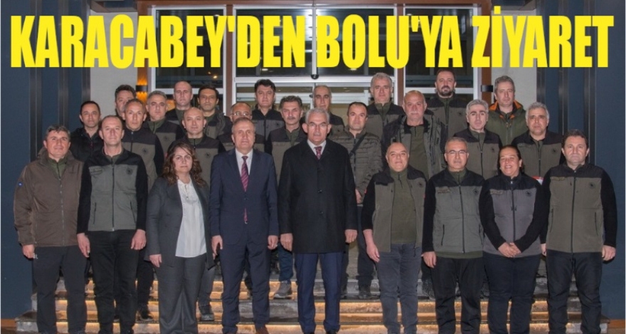 KARACABEY'DEN BOLU'YA ZİYARET