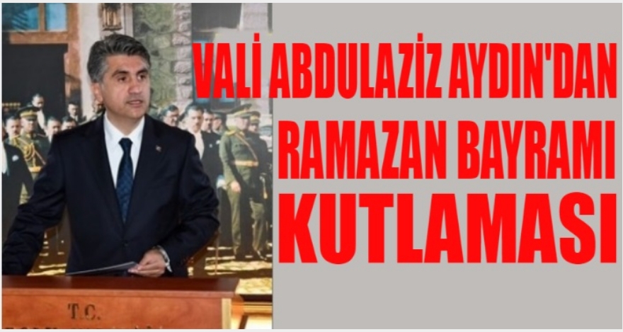 VALİ AYDIN'DAN BAYRAM KUTLAMASI