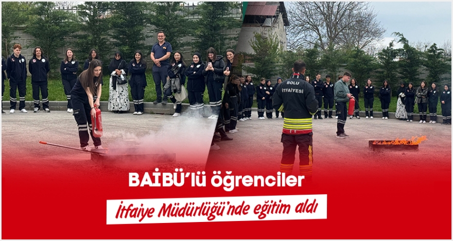 BAİBÜ'lü öğrenciler İtfaiye Müdürlüğü'nde eğitim aldı