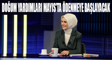 DOĞUM YARDIMLARI MAYIS AYINDA ÖDENMEYE BAŞLAYACAK