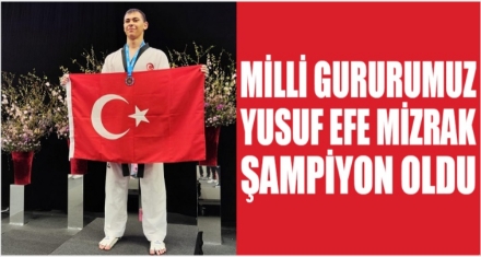 MİLLİ GURURUMUZ YUSUF EFE MIZRAK ŞAMPİYONU OLDU