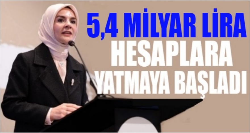 5,4 milyar lira hesaplara yatırmaya başladı