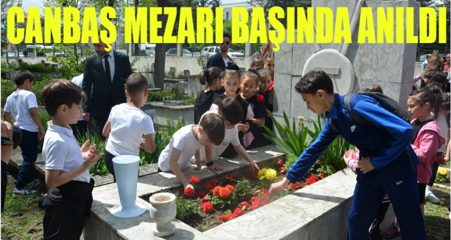 CANBAŞ MEZARI BAŞINDA ANILDI